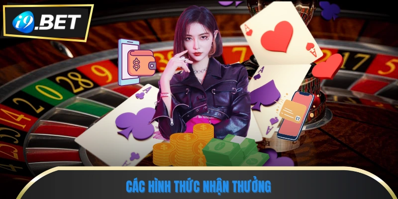 Hướng Dẫn Chi Tiết Các Bước Rút Tiền I9bet An Toàn 1 Các hình thức nhận thưởng