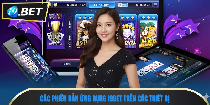 Hướng Dẫn Tải App I9bet Trên Điện Thoại Nhanh Chóng 2 Các phiên bản ứng dụng i9bet trên các thiết bị