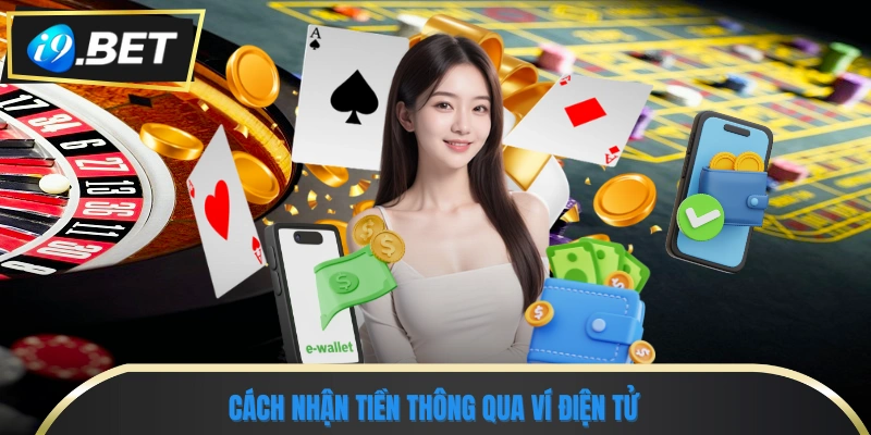 Hướng Dẫn Chi Tiết Các Bước Rút Tiền I9bet An Toàn 2 Cách nhận tiền thông qua ví điện tử