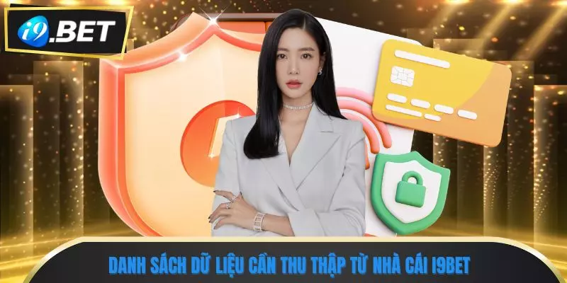 Quyền Riêng Tư 1 Danh sách dữ liệu cần thu thập từ nhà cái i9bet