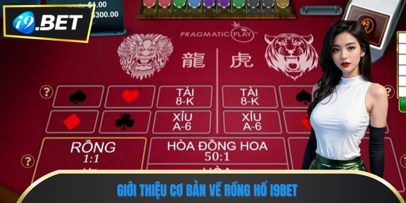 Rồng Hổ I9BET - Chinh Phục May Rủi, Thắng Lớn Từng Ván 1 Giới thiệu cơ bản về rồng hổ I9BET