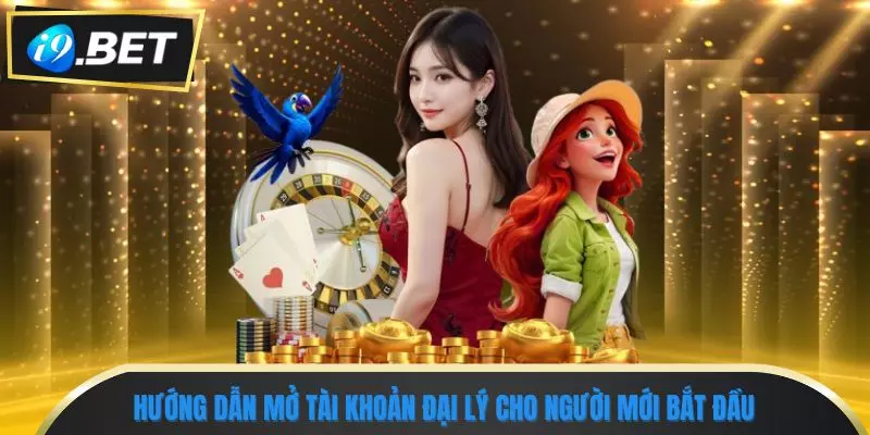 Đại Lý i9bet 3 Hướng dẫn mở tài khoản đại lý cho người mới bắt đầu