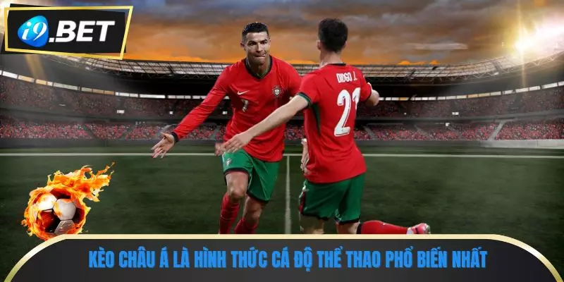Các Kèo Cược Tại i9bet: Hướng Dẫn Chi Tiết Dành Cho Người Chơi 1 Kèo châu Á là hình thức cá độ thể thao phổ biến nhất