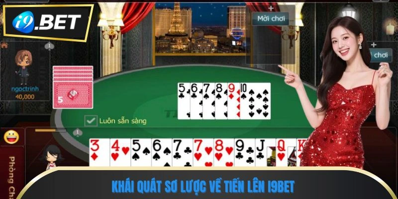 Tiến Lên I9BET - Tựa Game Bài Online Dễ Chơi, Dễ thắng 1 Khái quát sơ lược về Tiến lên I9BET