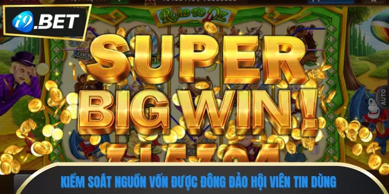 Kinh Nghiệm Chơi Game Nổ Hũ i9bet Tránh Bẫy Hụt Jackpot 3 Kiểm soát nguồn vốn được đông đảo hội viên tin dùng