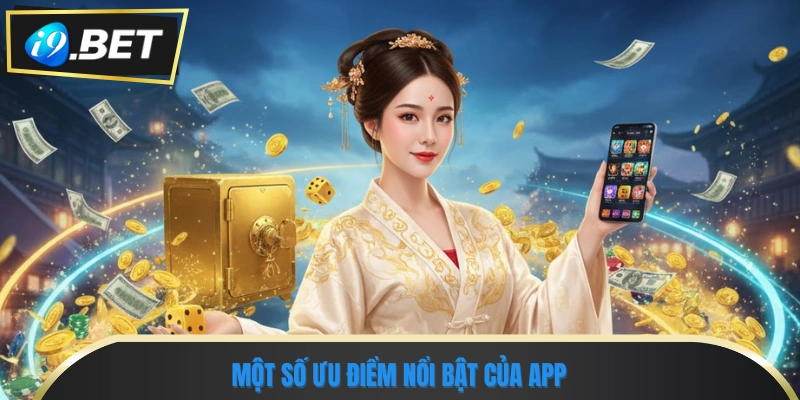 Hướng Dẫn Tải App I9bet Trên Điện Thoại Nhanh Chóng 3 Một số ưu điểm nổi bật của app