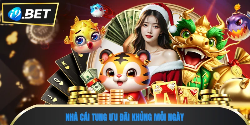 Khuyến Mãi I9bet - Ưu Đãi Hot Hàng Tuần Không Thể Bỏ Lỡ 3 Nhà cái tung ưu đãi khủng mỗi ngày