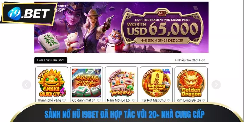 Nổ Hũ i9bet - Thiên Đường Quay Hũ Đổi Thưởng Hấp Dẫn 1 Sảnh nổ hũ i9bet đã hợp tác với 20+ nhà cung cấp khác nhau