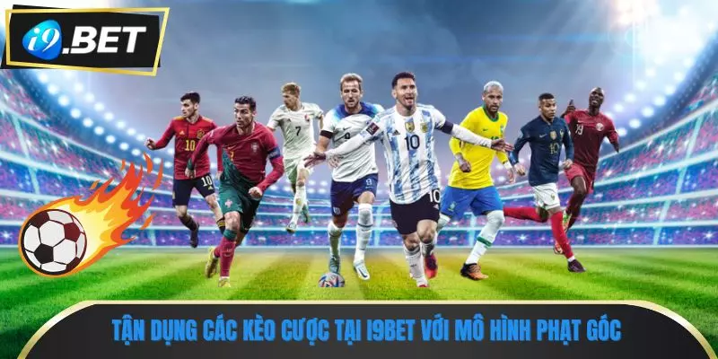 Các Kèo Cược Tại i9bet: Hướng Dẫn Chi Tiết Dành Cho Người Chơi 2 Tận dụng các kèo cược tại i9bet với mô hình phạt góc