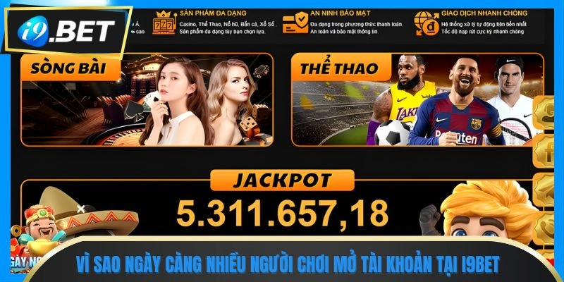 3 Bước Đăng Ký I9bet Nhanh Gọn, Chuẩn Xác Cho Người Mới 1 Vì sao ngày càng nhiều người chơi mở tài khoản tại i9bet